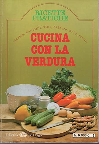 Cucina con la verdura Ricette Pratiche Del Drago 1987