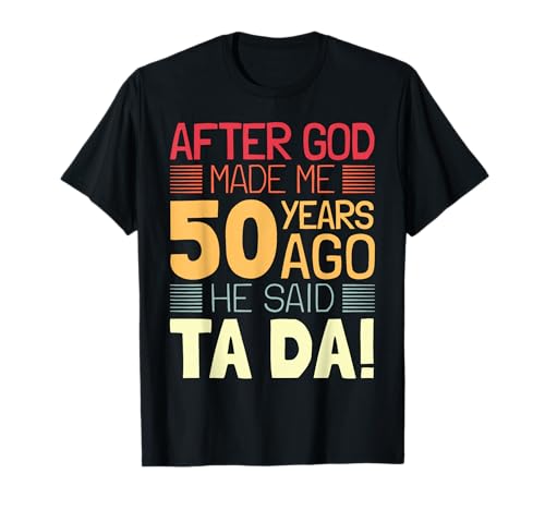Funny 50th Birthday I God Said Ta Da! I 50 Year Old T-Shirt