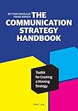 The Communication Strategy Handbook: Toolkit for Creating a Winning Strategy (Peter Lang Media and Communication List)