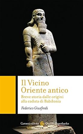 Il Vicino Oriente antico. Breve storia dalle origini alla caduta di