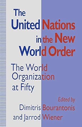 The United Nations in the New World Order: The World Organization at Fifty