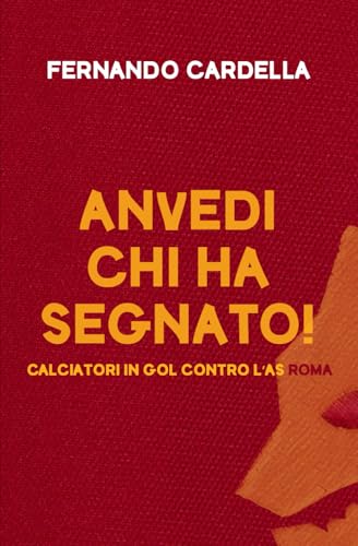 Anvedi chi ha segnato!: Calciatori in gol contro l'AS Rom