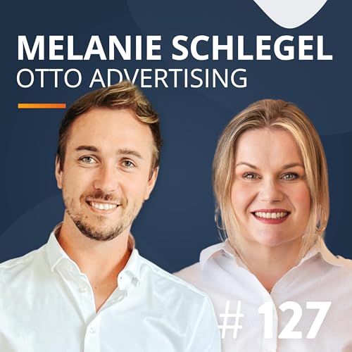 #127 Das gro&szlig;e OTTO Advertising-Update f&uuml;r Marken (mit Melanie Schlegel, Head of Sales Marketplace)