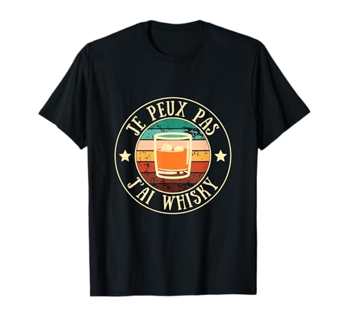 Je peux pas j’ai whisky homme humour idée cadeau drôle T-Shirt