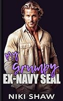 My Grumpy Ex-Navy SEAL: Enemies to Lovers Billionaire Romance (Titanium Series) B0D77XPMRD Book Cover