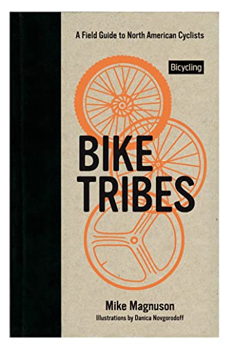 Bike Tribes: A Field Guide to North American Cyclists Bike Tribes: A Field Guide to North American Cyclists