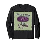 Don't Say i Wish Say i Will