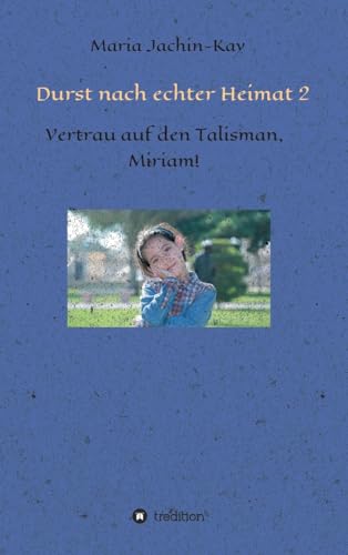 Durst nach echter Heimat 2: Vertrau auf den Talisman, Miriam! (German Edition)