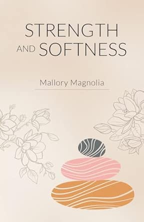 Amazon.com: Strength and Softness: 9781662943737: Magnolia, Mallory: Books