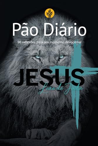 Devocional Pão Diário - Leão de judá: 90 reflexões para seu momen...