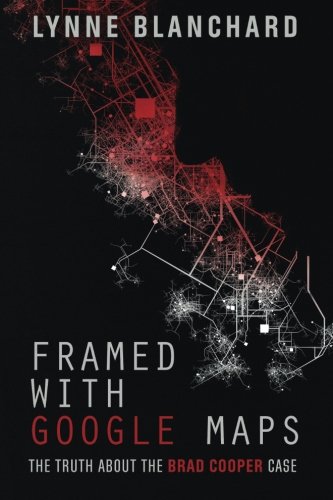 Framed with Google Maps: The Truth about the Br... 0692490388 Book Cover