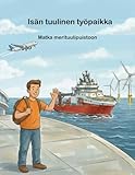 Isän tuulinen työpaikka: Matka merituulipuistoon (The Daddy's Workplace Collection) (Finnish Edition)