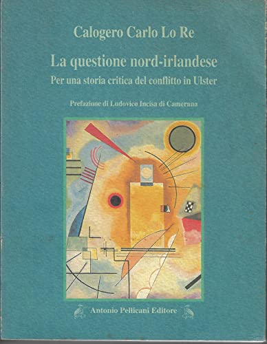 La questione nord-irlandese Per una storia critica del conflitto in Ulster Prefazione di Ludovico Incisa di Camerana (stampa 2000
