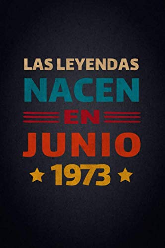 Las Leyendas Nacen En Junio 1973: Diario Cuaderno, Diario De Recuerdos,Regalo de cumpleaños para mujeres y hombres niñas niños novias novios madre ... cumpleaños, diario y cuaderno para cumpleaños