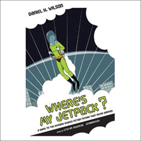 Where's My Jetpack? by Daniel H. Wilson Ph.D. episode artwork