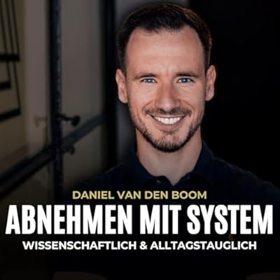 Abnehmen mit System &ndash; Wissenschaftlich & alltagstauglich mit Daniel van den Boom