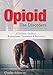 Opioid Use Disorder: A Holistic Guide to Assessment, Treatment, and Recovery