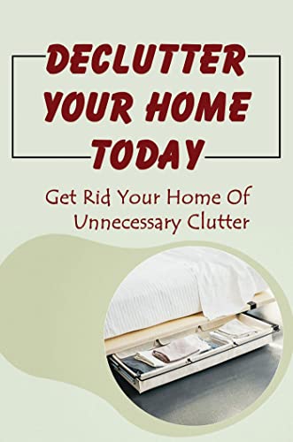  Declutter Your Home Today: Get Rid Your Home Of Unnecessary Clutter (English Edition)