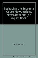 Reshaping the Supreme Court: New Justices, New Directions (An Impact Book) 0531105121 Book Cover