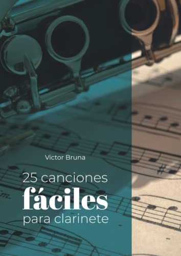 25 canciones fáciles para clarinete: Incluye acordes para acompañar todas las melodías