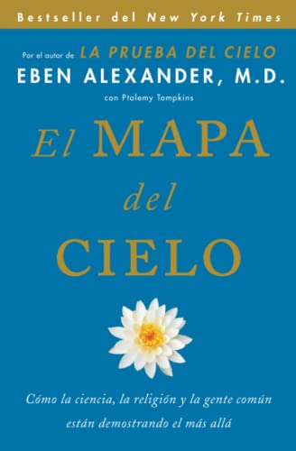 El Mapa del cielo: Cómo la ciencia, la religión y la gente común están demostrando el más allá