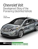 Chevrolet Volt: Development Story of the Pioneering Electrified Vehicle Chevrolet Volt: Development Story of the Pioneering Electrified Vehicle