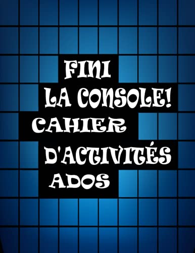 Fini la console ! cahier d'activités ados: livre d'activité ado pour les 12-15 ans (French Edition Fini la console ! cahier d'activités ados: livre d'activité ado pour les 12-15 ans (French Edition