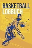 Basketball Logbuch: Basketball-Buch zum Ausfüllen | Mit Bilanz, Zielsetzungen, Kalender | Basketball-Trainingstagebuch | Geschenkidee