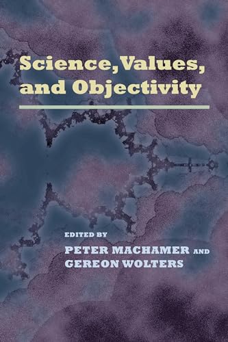 Science, Values, and Objectivity (Pitt Konstanz Phil Hist Scienc)