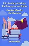 ESL Reading Activities for Teenagers and Adults: Practical Ideas for the Classroom (ESL Activities...