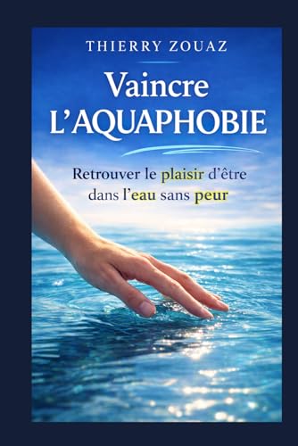 Vaincre l’aquaphobie: Retrouver le plaisir d’être dans l’eau sans peur