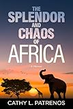 The Splendor and Chaos of Africa: A Memoir