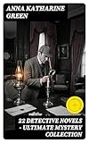  22 DETECTIVE NOVELS - Ultimate Mystery Collection: Enriched edition. The Leavenworth Case, Lost Man\'s Lane, Dark Hollow, The Mill Mystery, The Forsaken Inn… (English Edition)