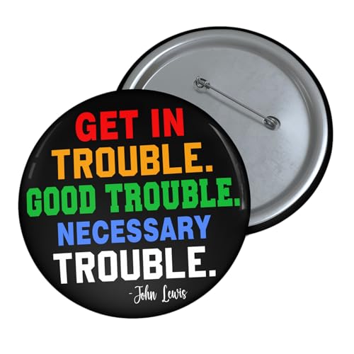 Get in Trouble Good Trouble Necessary Trouble Pin Button – Civil Rights Inspired Activist Badge – Inspirational Political Message Accessory – Available in 1.25", 2.25", 3" (Style 1)