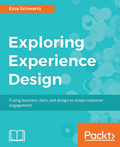 Exploring Experience Design: Fusing business, tech, and design to shape customer engagement