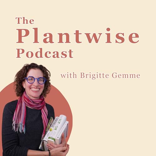 Welcome to the Plantwise Podcast - A fresh start with Brigitte Gemme