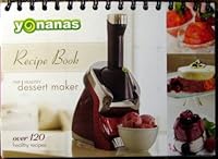 Yonanas Recipe Book - Over 120 Healthy Recipes B01M0RDAUB Book Cover