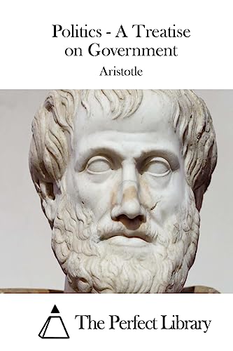 Politics - A Treatise on Government (Perfect Library)