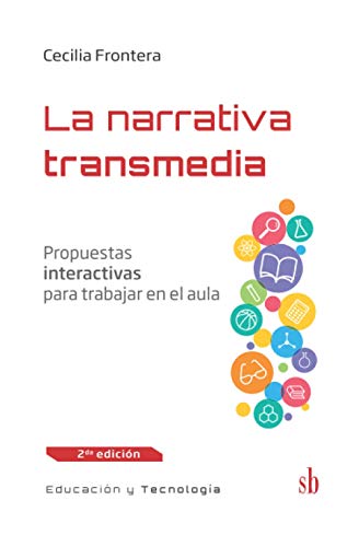 La narrativa transmedia: Propuestas interactivas para trabajar en el aula: 1 (Educación y tecnología)