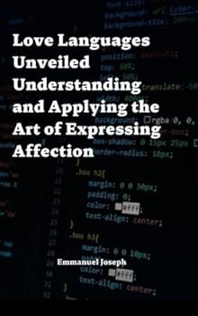 Hardcover Love Languages Unveiled Understanding and Applying the Art of Expressing Affection Book