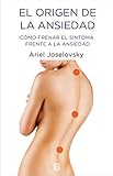El origen de la ansiedad: Cómo frenar el síntoma frente a la ansiedad (No ficción)