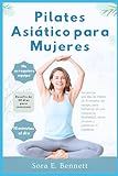 Pilates Asiático para Mujeres: Secuencias sencillas de Pilates de 15 minutos, sin equipo, para fortalecer el core, mejorar la flexibilidad, aliviar el estrés y potenciar el equilibrio(spanish version)
