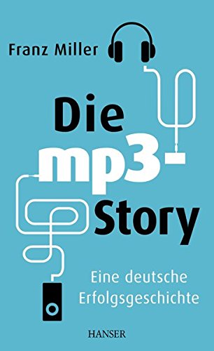 Die mp3-Story: Eine deutsche Erfolgsgeschichte Die mp3-Story: Eine deutsche Erfolgsgeschichte