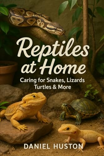 REPTILES AT HOME: Caring for Snakes, Lizards, Turtles & More