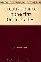 Creative Dance In The First Three Grades B0006DWL9E Book Cover