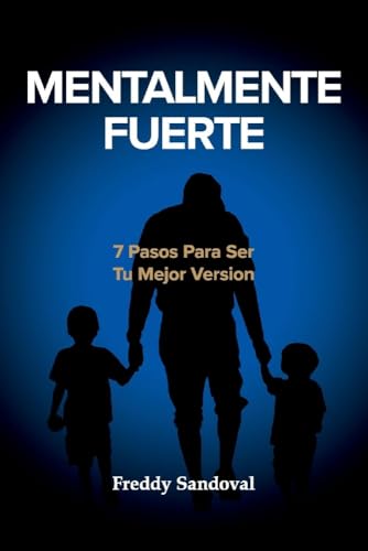 MENTALMENTE FUERTE: 7 PASOS PARA SER TU MEJOR VERSION (Spanish Edition)