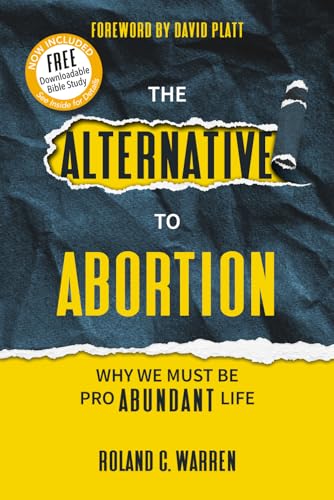 The Alternative to Abortion: Why We Must be Pro Abundant Life