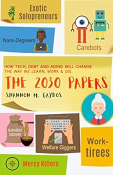 Paperback The 2030 Papers: How Tech, Debt and Aging Will Change the Way We Learn, Work and Die Book