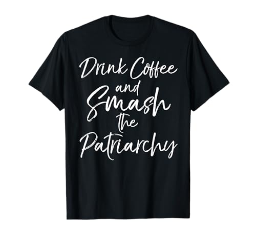 Funny Feminist Saying Drink Coffee and Smash the Patriarchy Camiseta
