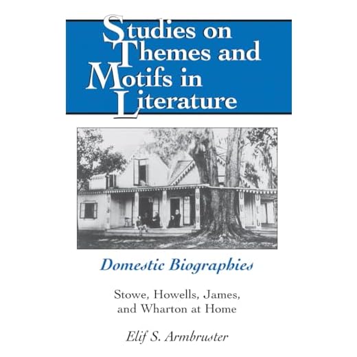 Domestic Biographies: Stowe, Howells, James, and Wharton at Home: 105 (Studies on Themes and Motifs in Literature)